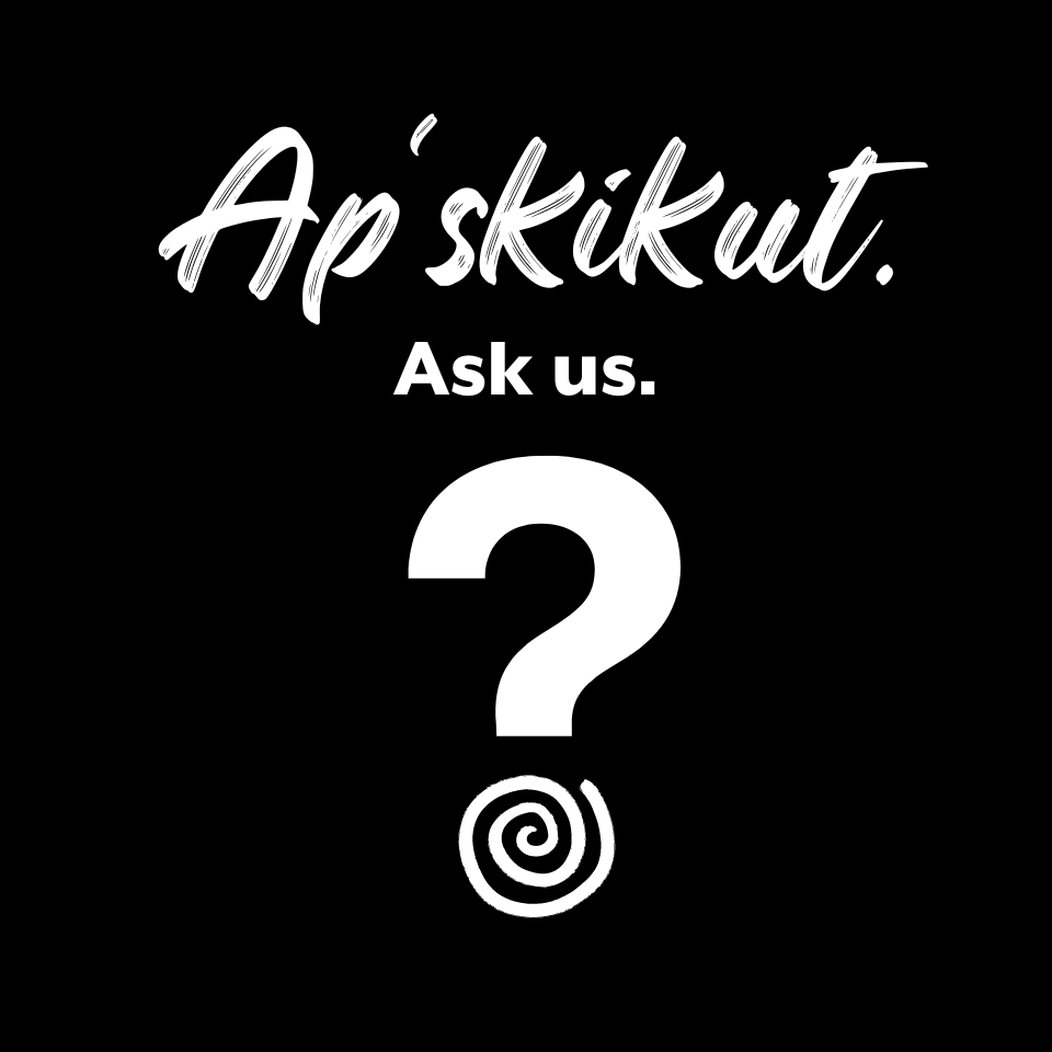 Ask Us - Ap'skikut